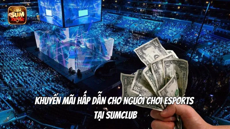 Các chương trình khuyến mãi khi tham gia cá cược Esports