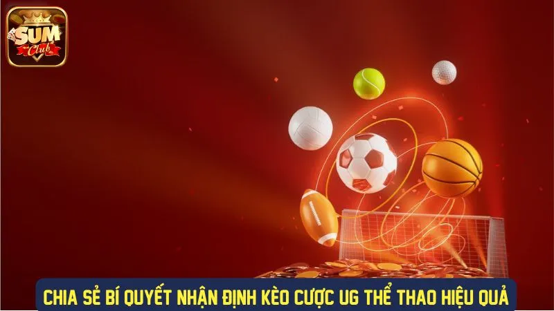 Kinh nghiệm nhận định kèo UG thể thao