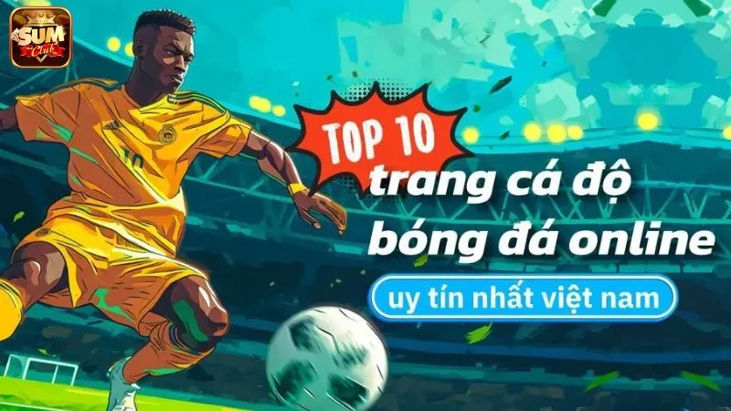 Top 10 trang cá độ bóng đá uy tín hiện nay